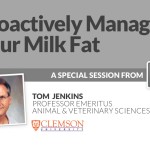 Proactively Manage Your Milk Fat – A Special Session with Dr. Tom Jenkins